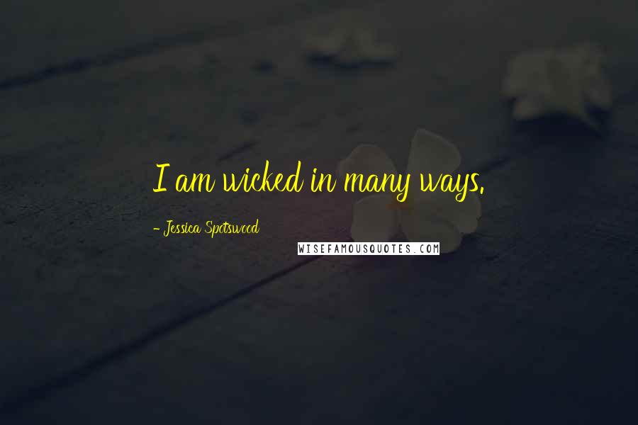 Jessica Spotswood Quotes: I am wicked in many ways.