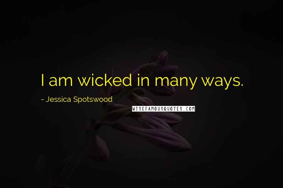 Jessica Spotswood Quotes: I am wicked in many ways.