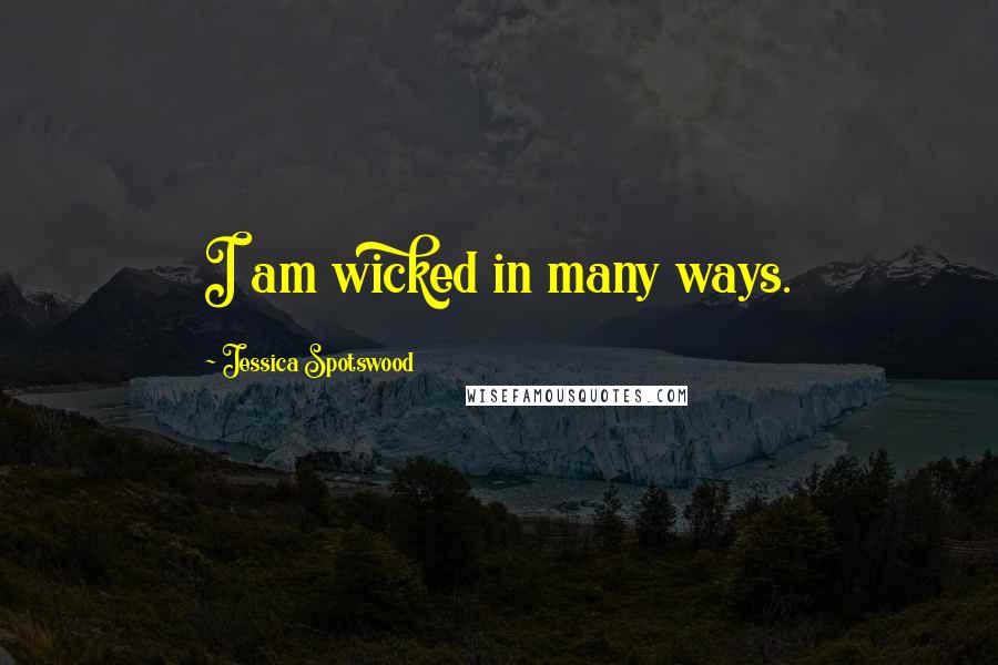 Jessica Spotswood Quotes: I am wicked in many ways.