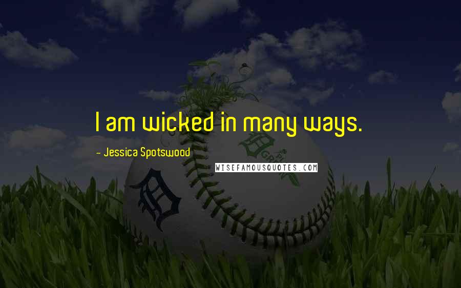 Jessica Spotswood Quotes: I am wicked in many ways.