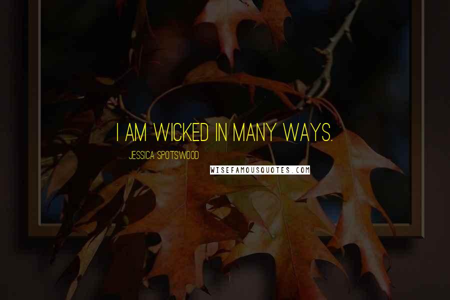 Jessica Spotswood Quotes: I am wicked in many ways.