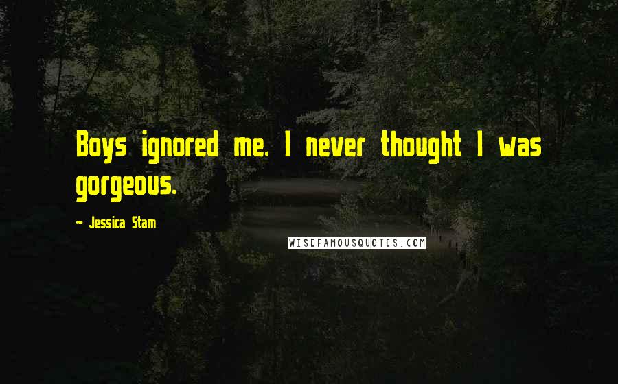 Jessica Stam Quotes: Boys ignored me. I never thought I was gorgeous.