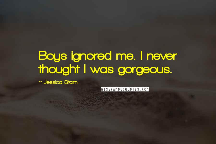 Jessica Stam Quotes: Boys ignored me. I never thought I was gorgeous.