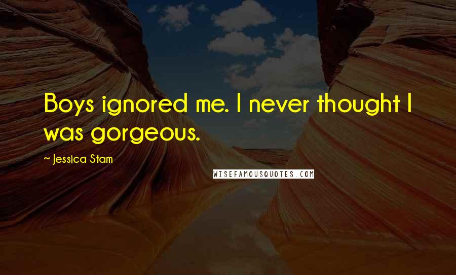 Jessica Stam Quotes: Boys ignored me. I never thought I was gorgeous.