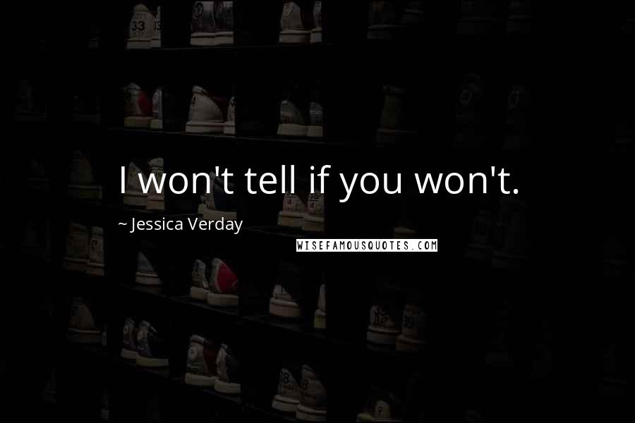 Jessica Verday Quotes: I won't tell if you won't.