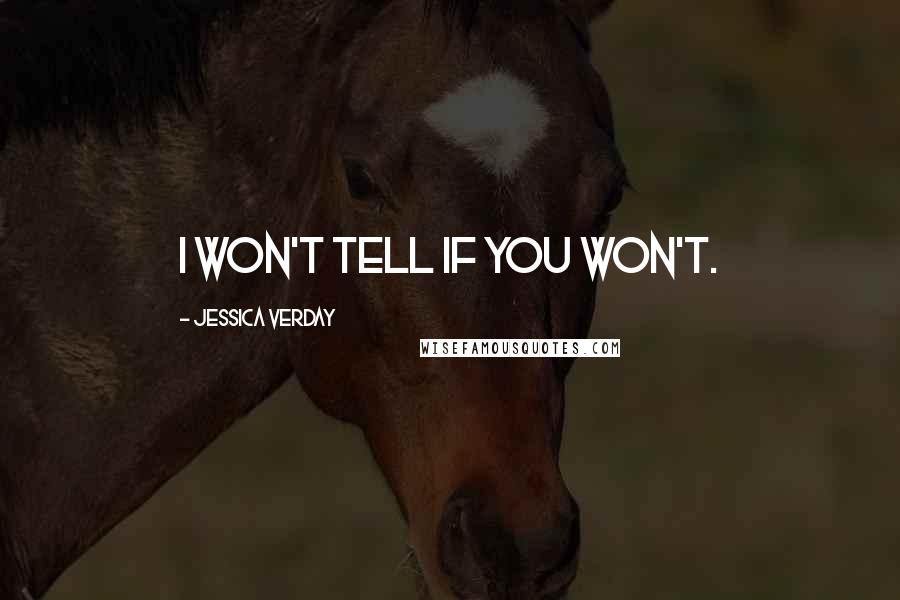 Jessica Verday Quotes: I won't tell if you won't.