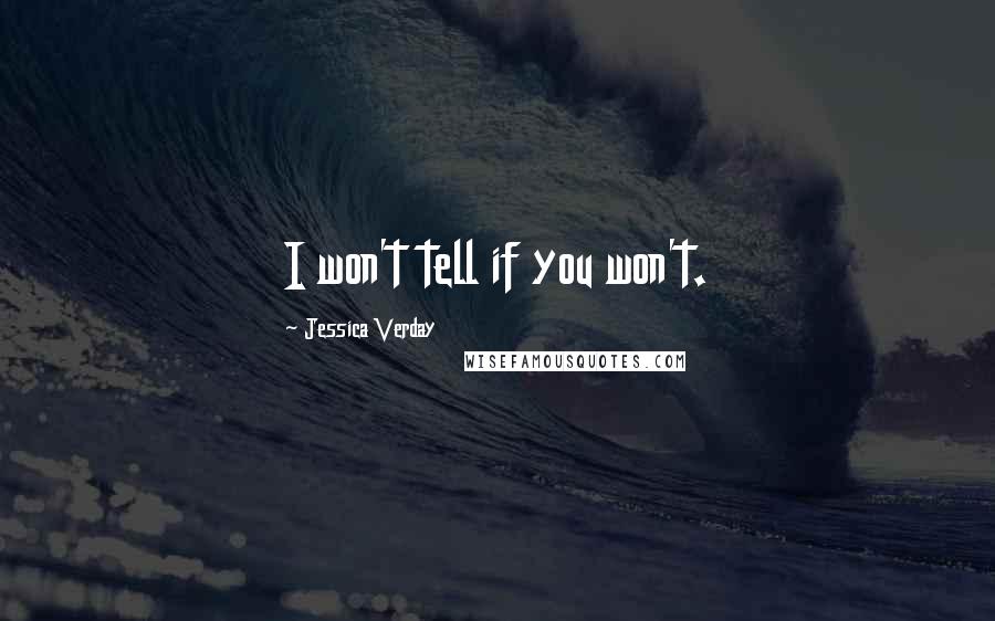 Jessica Verday Quotes: I won't tell if you won't.