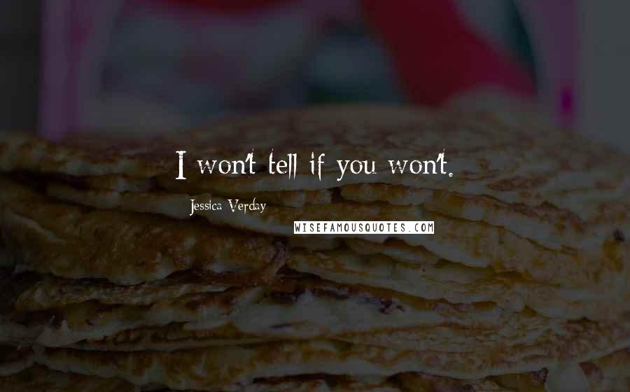 Jessica Verday Quotes: I won't tell if you won't.