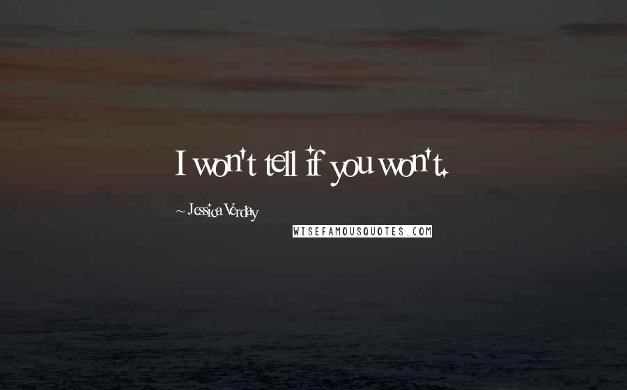 Jessica Verday Quotes: I won't tell if you won't.