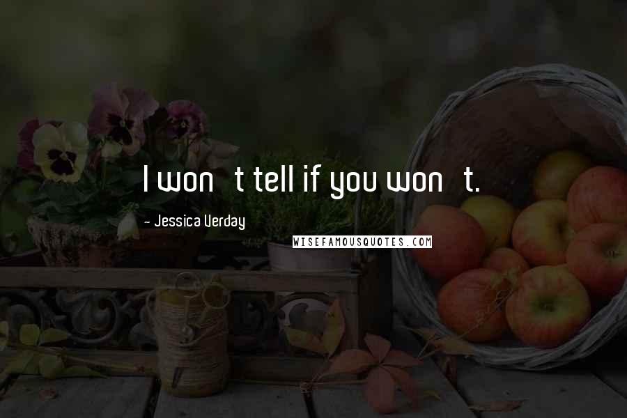 Jessica Verday Quotes: I won't tell if you won't.