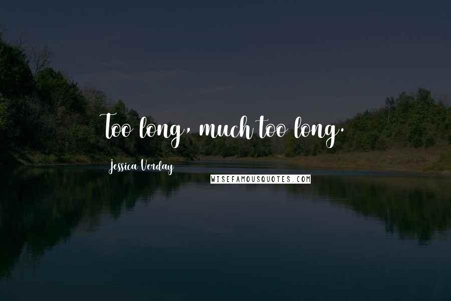 Jessica Verday Quotes: Too long, much too long.