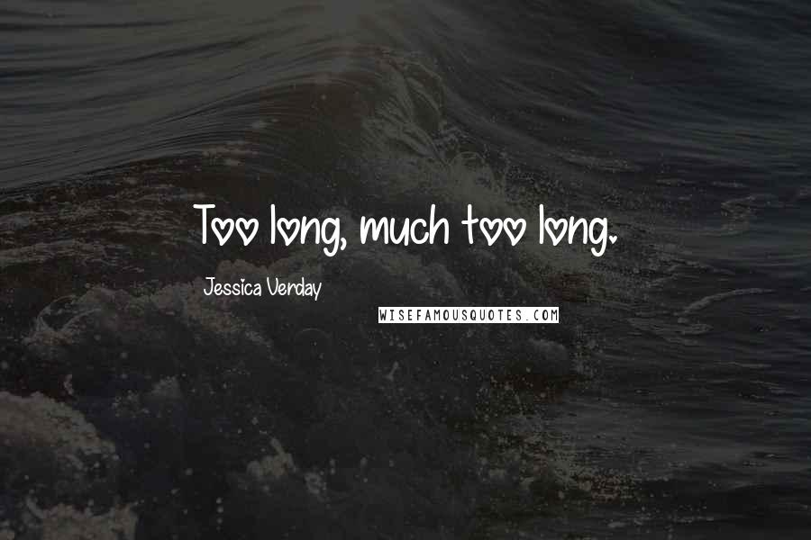 Jessica Verday Quotes: Too long, much too long.