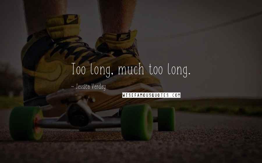 Jessica Verday Quotes: Too long, much too long.