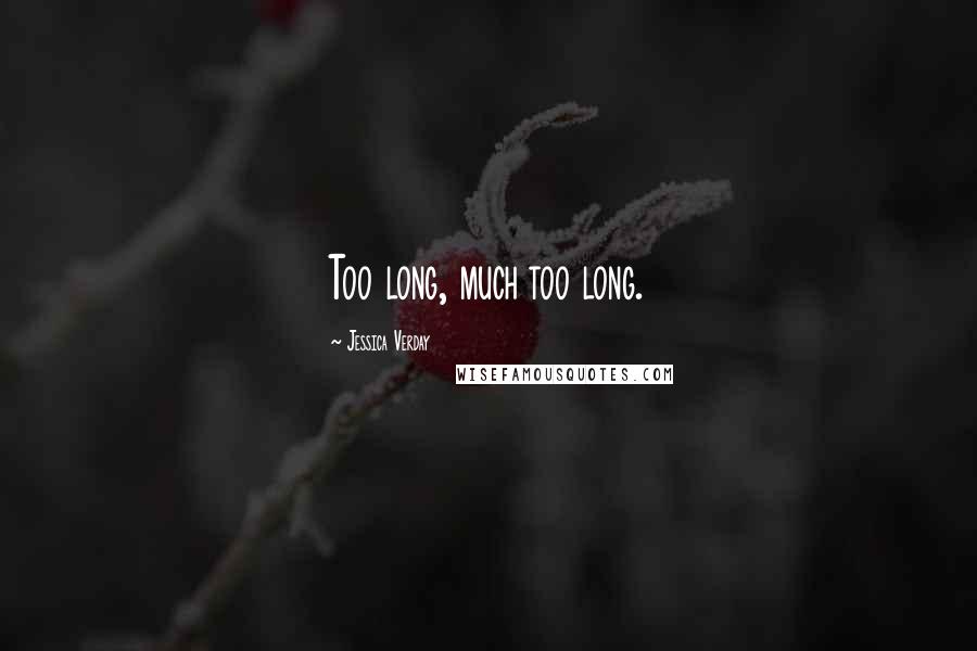 Jessica Verday Quotes: Too long, much too long.