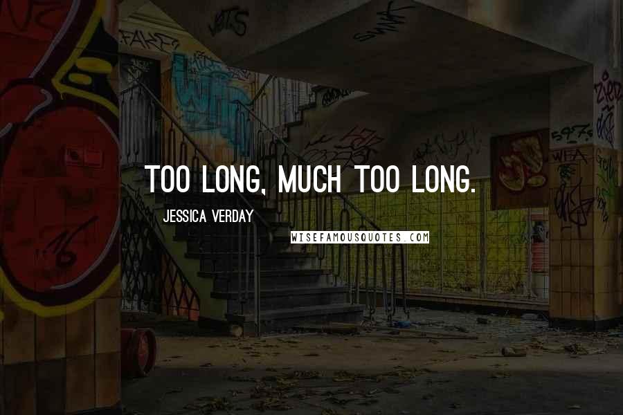 Jessica Verday Quotes: Too long, much too long.