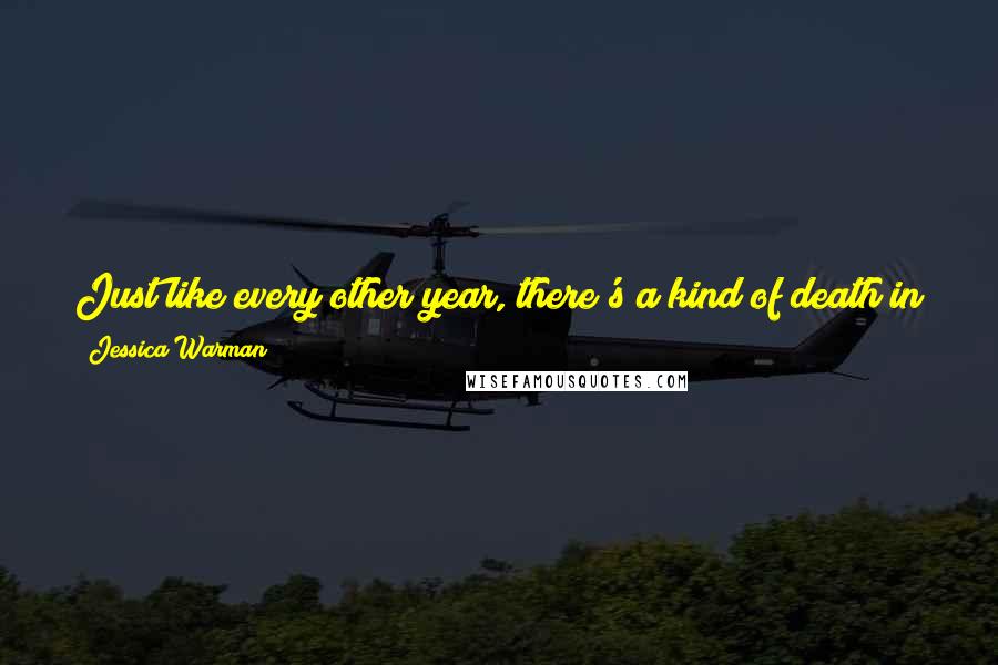 Jessica Warman Quotes: Just like every other year, there's a kind of death in the air as the summer is squelched by autumn. It is a lonely feeling.