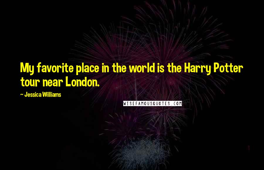 Jessica Williams Quotes: My favorite place in the world is the Harry Potter tour near London.