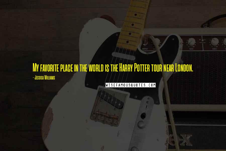 Jessica Williams Quotes: My favorite place in the world is the Harry Potter tour near London.