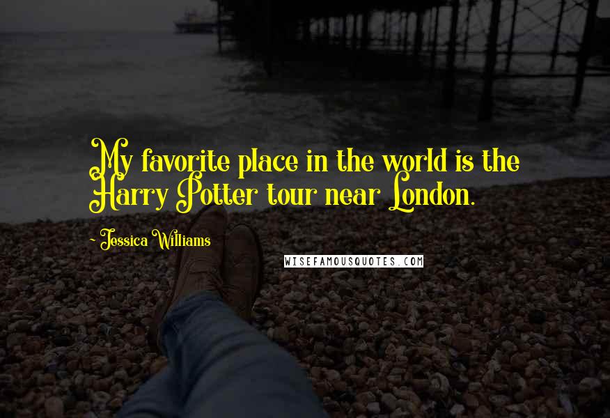 Jessica Williams Quotes: My favorite place in the world is the Harry Potter tour near London.