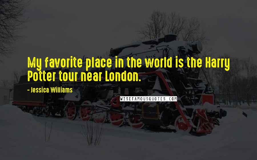 Jessica Williams Quotes: My favorite place in the world is the Harry Potter tour near London.