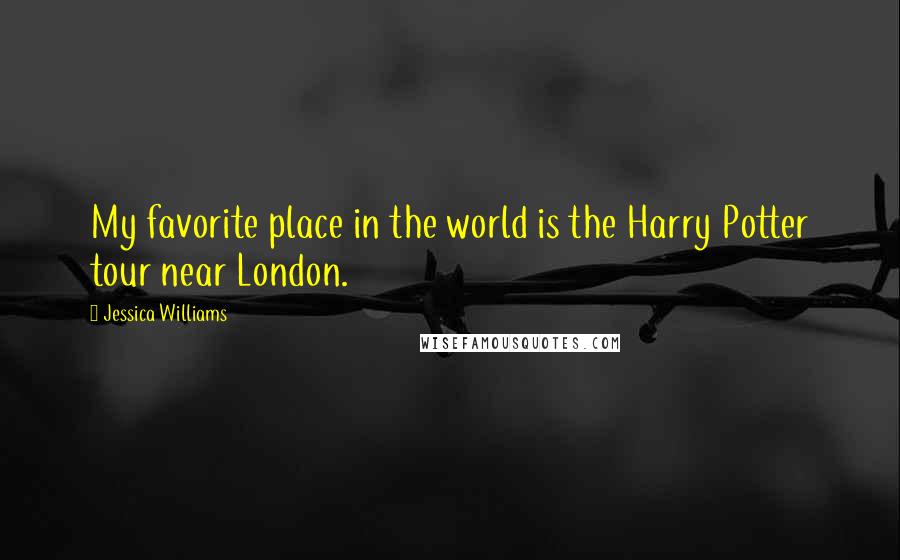 Jessica Williams Quotes: My favorite place in the world is the Harry Potter tour near London.