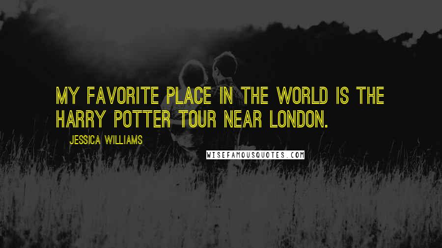 Jessica Williams Quotes: My favorite place in the world is the Harry Potter tour near London.