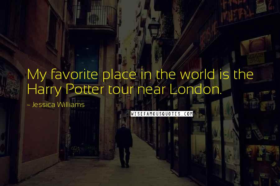 Jessica Williams Quotes: My favorite place in the world is the Harry Potter tour near London.