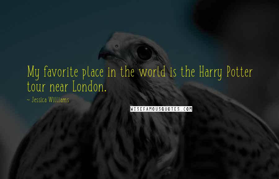 Jessica Williams Quotes: My favorite place in the world is the Harry Potter tour near London.