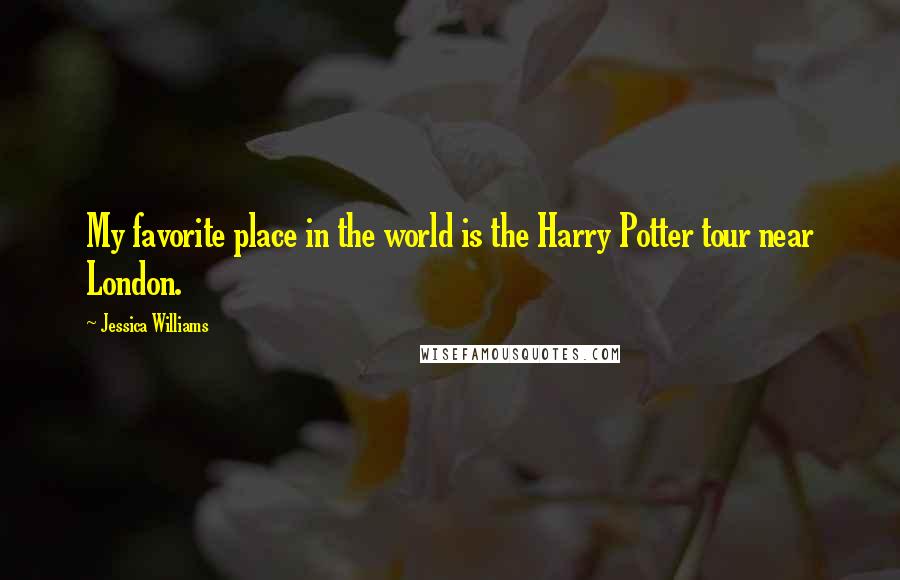 Jessica Williams Quotes: My favorite place in the world is the Harry Potter tour near London.