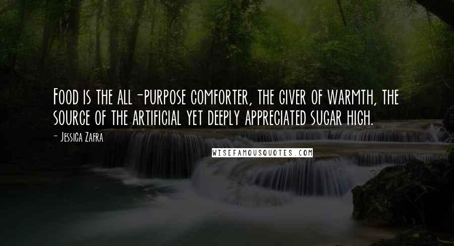 Jessica Zafra Quotes: Food is the all-purpose comforter, the giver of warmth, the source of the artificial yet deeply appreciated sugar high.