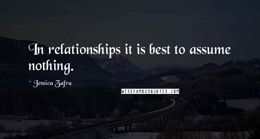 Jessica Zafra Quotes: In relationships it is best to assume nothing.