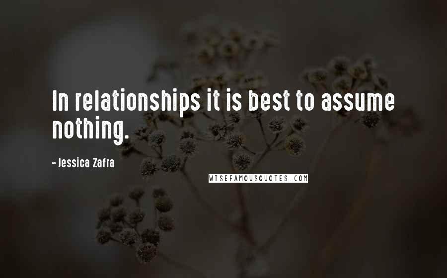 Jessica Zafra Quotes: In relationships it is best to assume nothing.