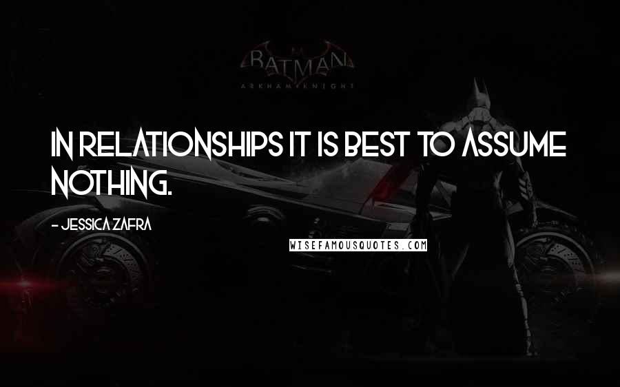 Jessica Zafra Quotes: In relationships it is best to assume nothing.