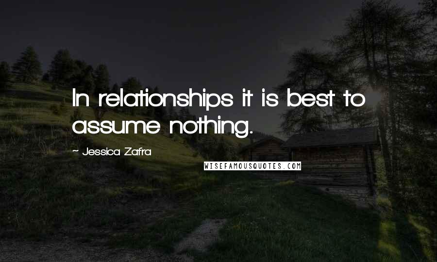 Jessica Zafra Quotes: In relationships it is best to assume nothing.