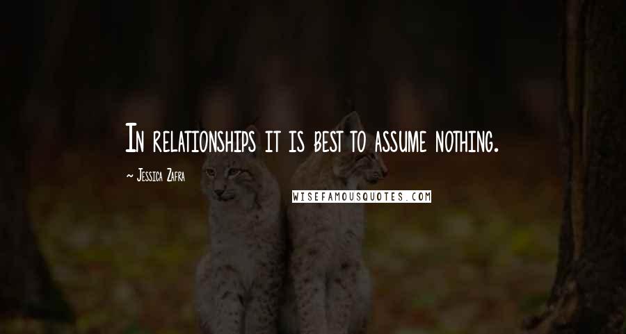Jessica Zafra Quotes: In relationships it is best to assume nothing.