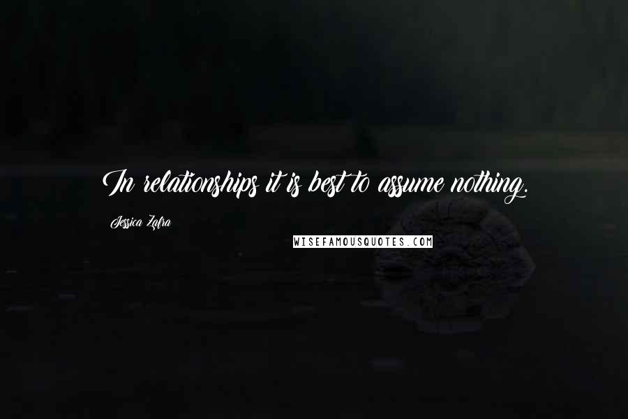Jessica Zafra Quotes: In relationships it is best to assume nothing.