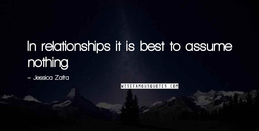 Jessica Zafra Quotes: In relationships it is best to assume nothing.