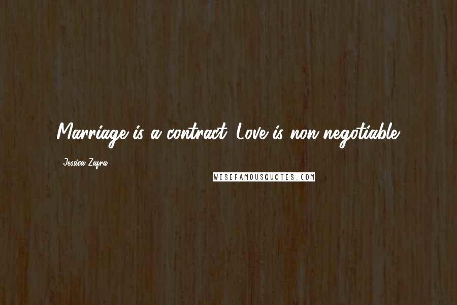 Jessica Zafra Quotes: Marriage is a contract. Love is non-negotiable.