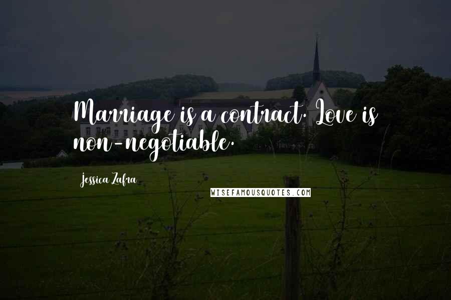 Jessica Zafra Quotes: Marriage is a contract. Love is non-negotiable.