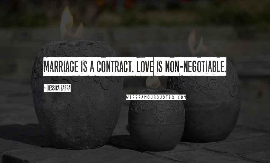 Jessica Zafra Quotes: Marriage is a contract. Love is non-negotiable.