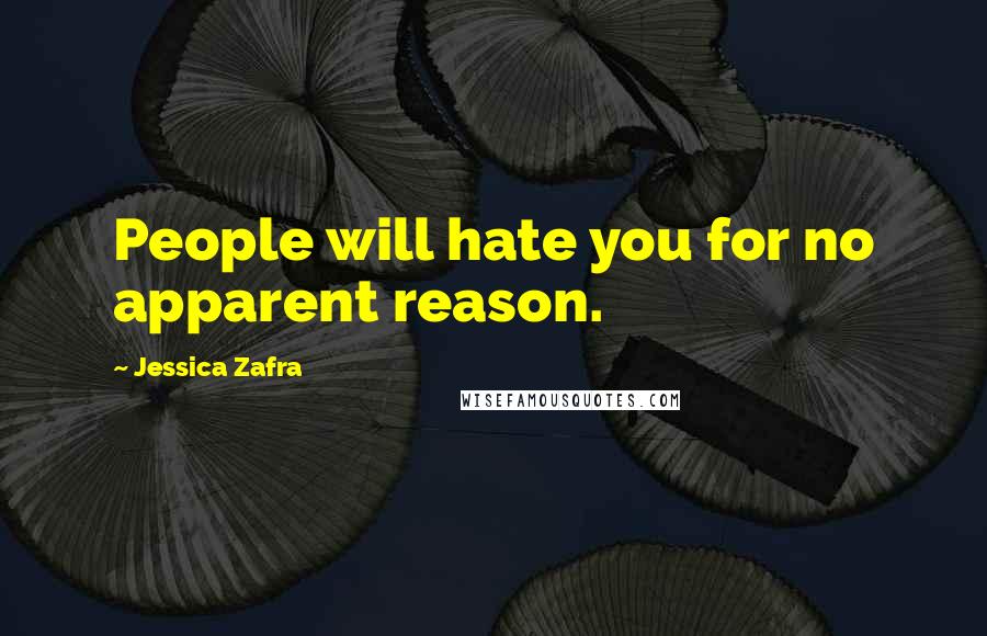 Jessica Zafra Quotes: People will hate you for no apparent reason.