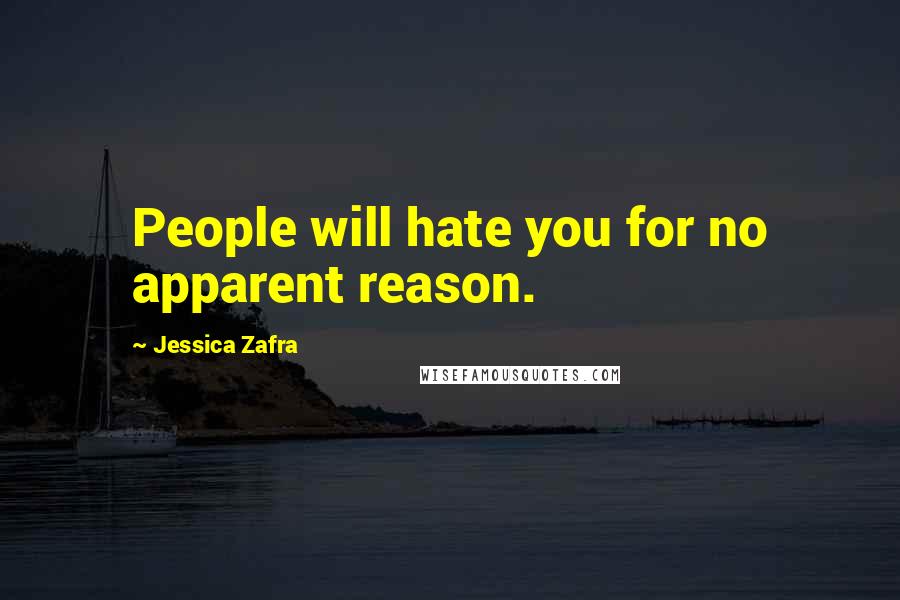 Jessica Zafra Quotes: People will hate you for no apparent reason.