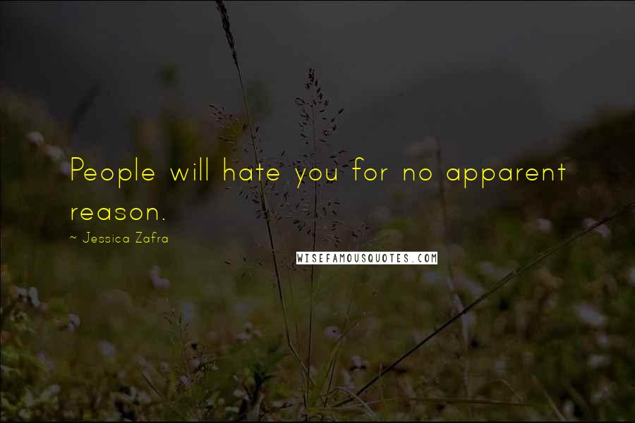 Jessica Zafra Quotes: People will hate you for no apparent reason.