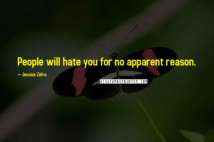 Jessica Zafra Quotes: People will hate you for no apparent reason.