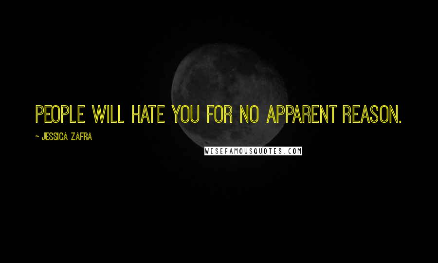 Jessica Zafra Quotes: People will hate you for no apparent reason.