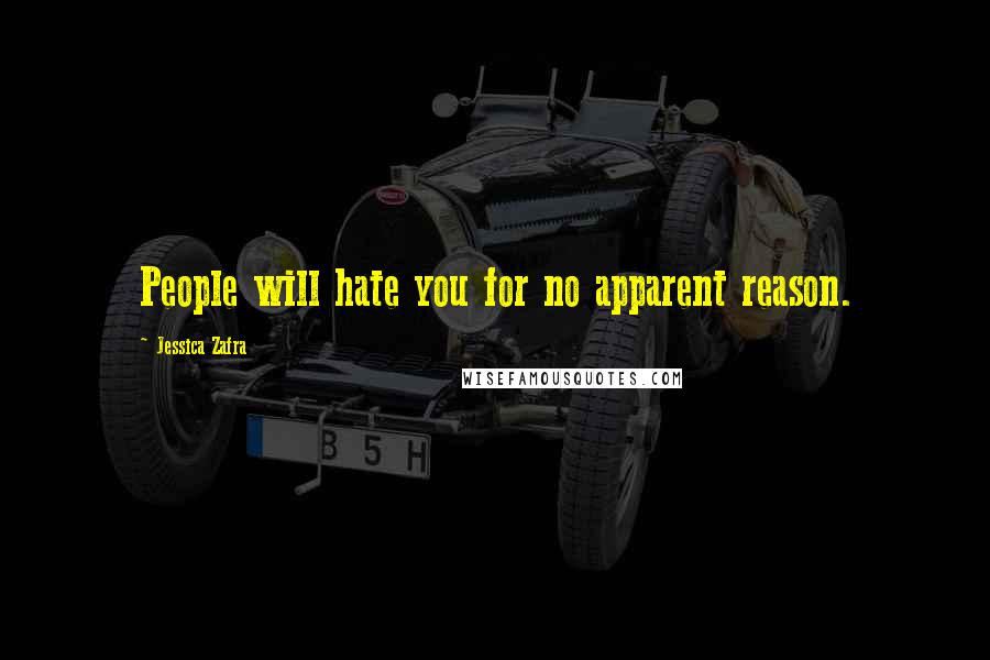 Jessica Zafra Quotes: People will hate you for no apparent reason.