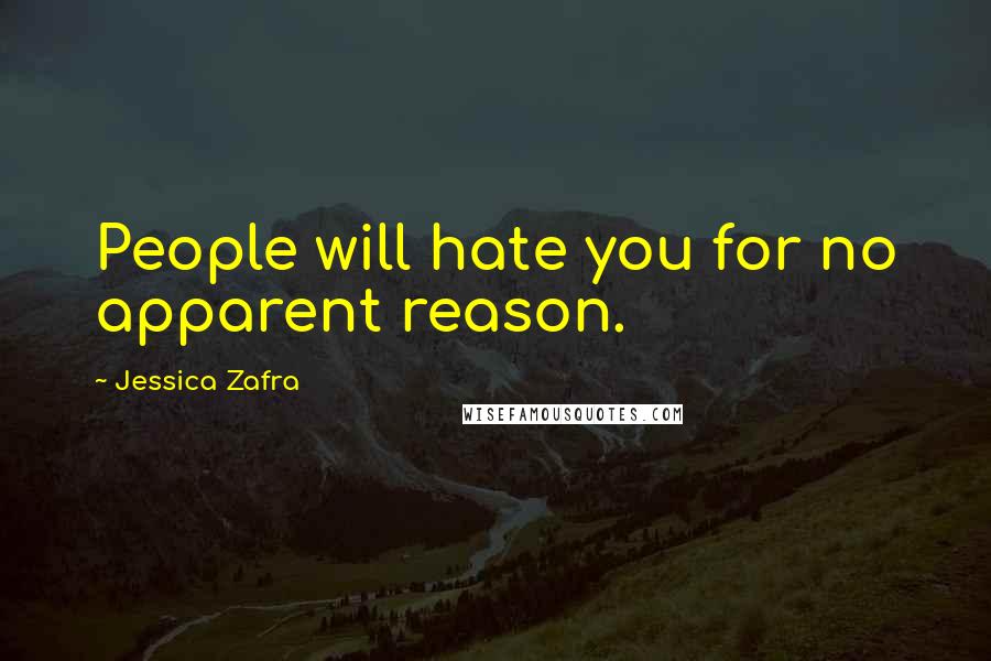 Jessica Zafra Quotes: People will hate you for no apparent reason.