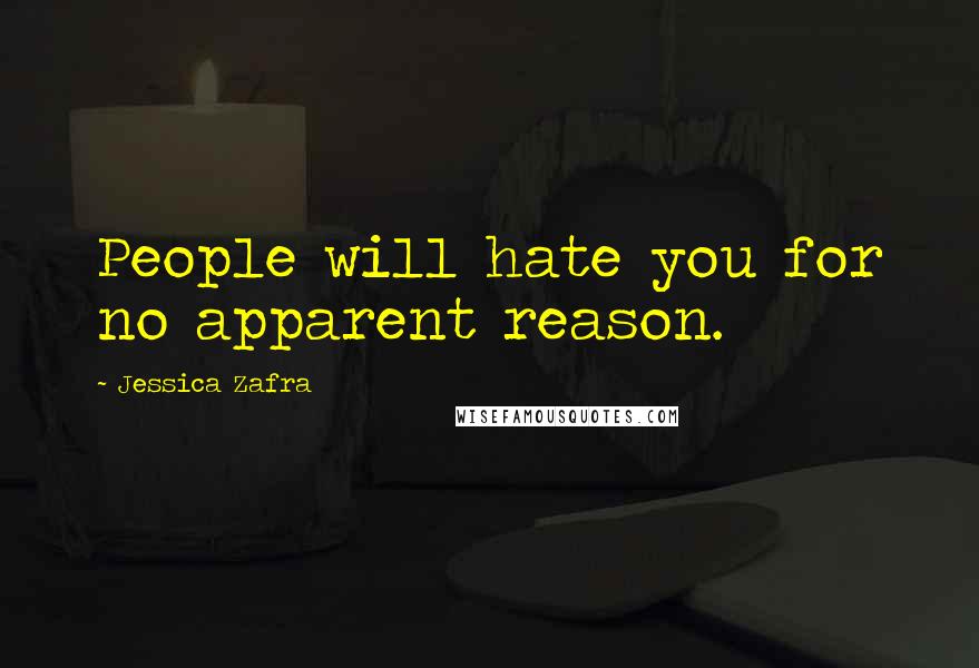 Jessica Zafra Quotes: People will hate you for no apparent reason.