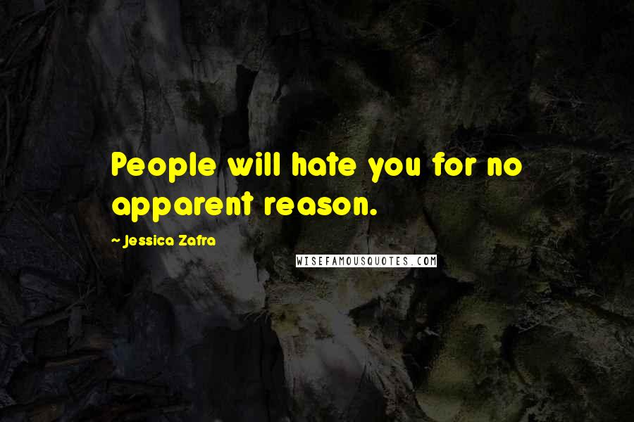 Jessica Zafra Quotes: People will hate you for no apparent reason.