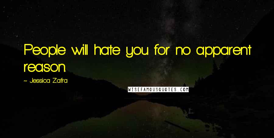 Jessica Zafra Quotes: People will hate you for no apparent reason.